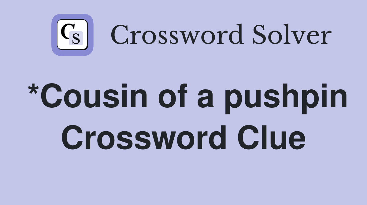 *Cousin of a pushpin Crossword Clue Answers Crossword Solver